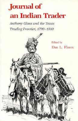 Journal of an Indian Trader: Anthony Glass and ... 0890962359 Book Cover