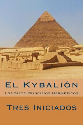 El Kybalion (Spanish Edition): Los Siete Princi... [Spanish] 1535585390 Book Cover