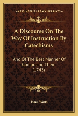 A Discourse On The Way Of Instruction By Catech... 1165797550 Book Cover