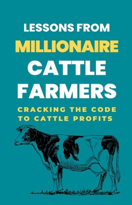 Lessons From Millionaire Cattle Farmers: Cracki... B0CM5BX74K Book Cover