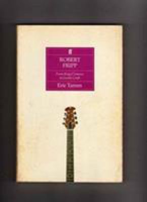Robert Fripp: From King Crimson to Guitar Craft 0571162894 Book Cover