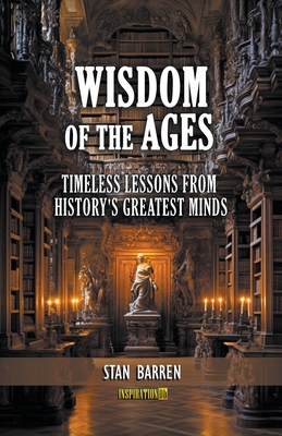 Wisdom of the Ages: Timeless Lessons from Histo... B0CJ6RD9SG Book Cover