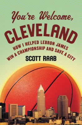 You're Welcome, Cleveland: How I Helped Lebron ... 0062396862 Book Cover