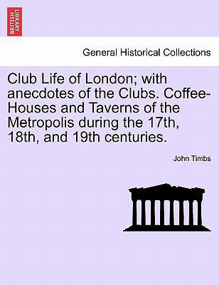 Club Life of London; With Anecdotes of the Club... 124092755X Book Cover