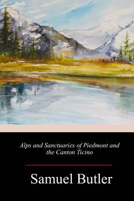 Alps and Sanctuaries of Piedmont and the Canton... 1718715315 Book Cover