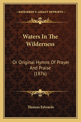 Waters In The Wilderness: Or Original Hymns Of ... 1165802880 Book Cover