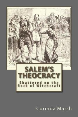 Salem's Theocracy: Shattered on the Rock of Wit... 1534902996 Book Cover