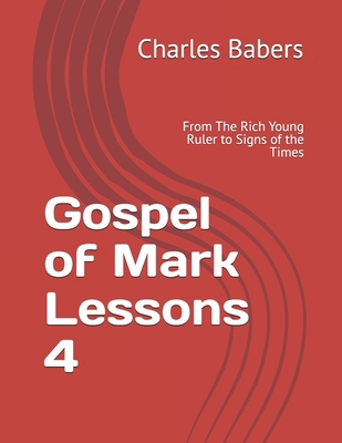Gospel of Mark Lessons 4: From The Rich Young R... B0FV8Y81CS Book Cover