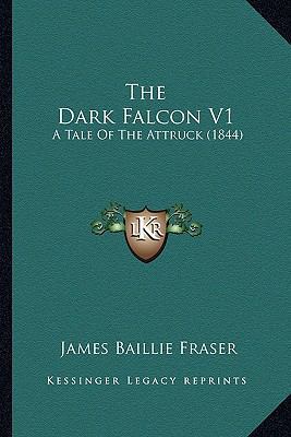 The Dark Falcon V1: A Tale Of The Attruck (1844) 1164181904 Book Cover