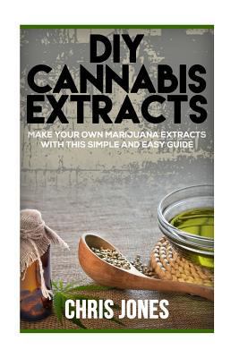 DIY Cannabis Extracts: Make Your Own Marijuana ... 1535120789 Book Cover