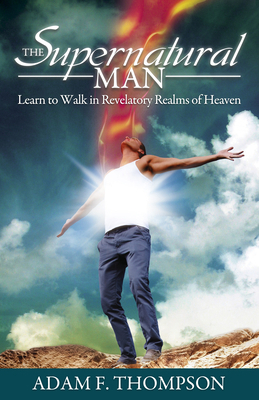 The Supernatural Man: Learn to Walk in Revelato... 0768403421 Book Cover