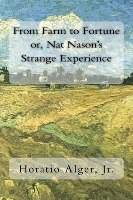 From Farm to Fortune or, Nat Nason's Strange Ex... 1717049087 Book Cover