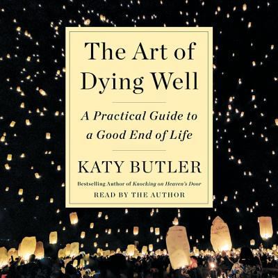 The Art of Dying Well: A Practical Guide to a G... 1508281343 Book Cover