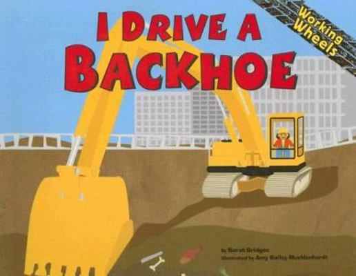I Drive a Backhoe (Working Wheels) 1404819843 Book Cover