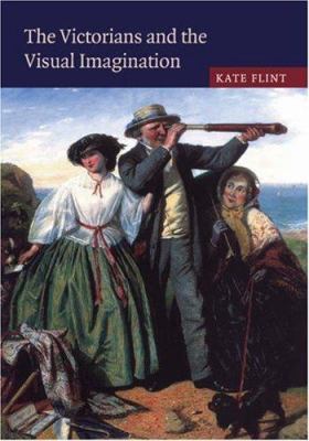 The Victorians and the Visual Imagination 0521770262 Book Cover
