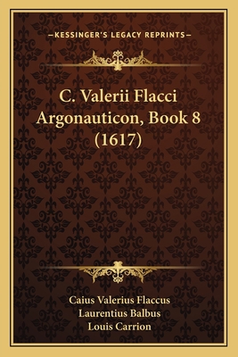 C. Valerii Flacci Argonauticon, Book 8 (1617) [Latin] 1165936313 Book Cover
