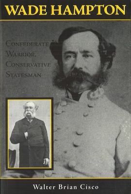Wade Hampton: Confederate Warrior, Conservative... 1574886274 Book Cover