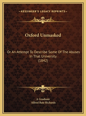 Oxford Unmasked: Or An Attempt To Describe Some... 1169587178 Book Cover