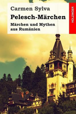 Pelesch-Märchen: Märchen und Mythen aus Rumänien [German] 1973939355 Book Cover