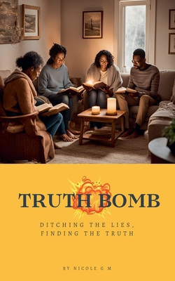 Truth Bomb - Ditching The Lies, Finding The Truth B0DLMGF491 Book Cover