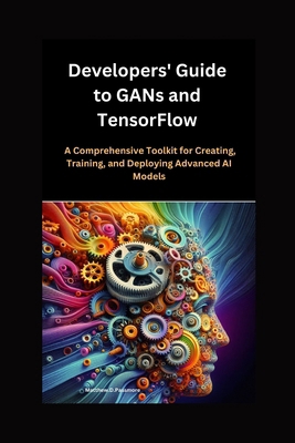 Developers' Guide to GANs and TensorFlow: A Com... B0D81RC1DS Book Cover