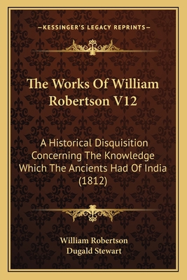 The Works Of William Robertson V12: A Historica... 1167233050 Book Cover