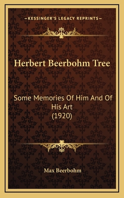 Herbert Beerbohm Tree: Some Memories of Him and... 1164386123 Book Cover