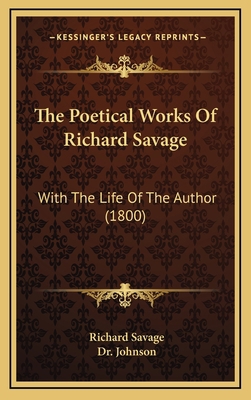 The Poetical Works Of Richard Savage: With The ... 1166645339 Book Cover