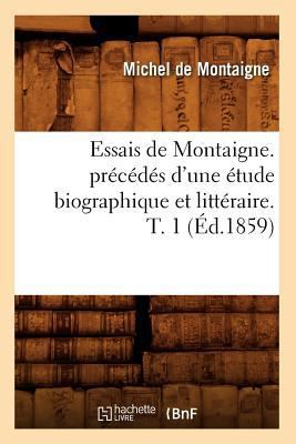 Essais de Montaigne. Précédés d'Une Étude Biogr... [French] 2012543359 Book Cover