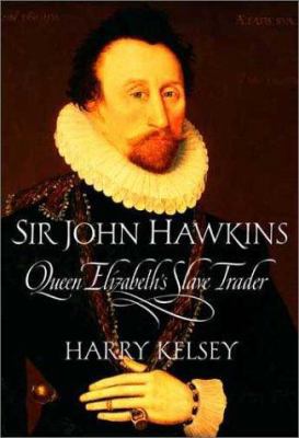 Sir John Hawkins: Queen Elizabeth's Slave Trader 0300096631 Book Cover