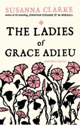 The Ladies of Grace Adieu and Other Stories 0747589364 Book Cover