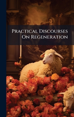 Practical Discourses On Regeneration 1023798611 Book Cover