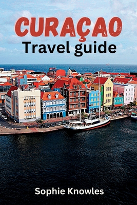 Curacao travel guide: Discover the Hidden Gems ... B0C2SPKD9B Book Cover