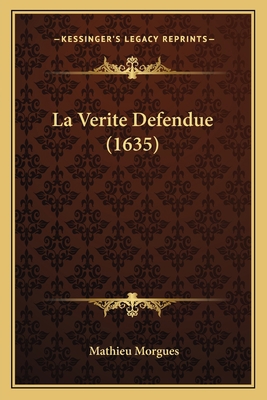 La Verite Defendue (1635) [French] 1166599965 Book Cover