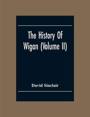 The History Of Wigan (Volume II) 935430138X Book Cover