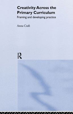 Creativity Across the Primary Curriculum: Frami... 0415200946 Book Cover
