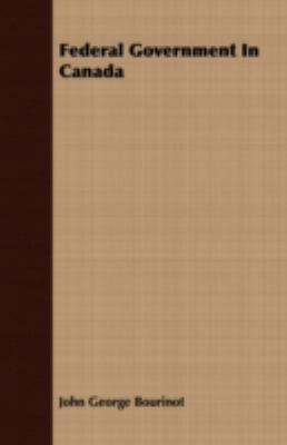 Federal Government In Canada 140970324X Book Cover