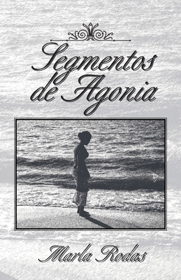 Segmentos De Agonia [Spanish] 1617643572 Book Cover