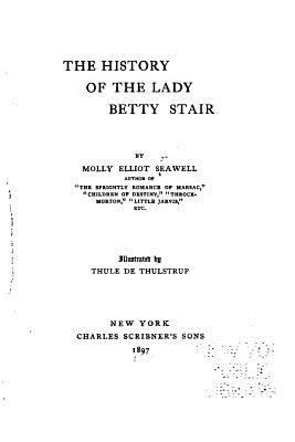 The History of the Lady Betty Stair, a Novel 1534998292 Book Cover