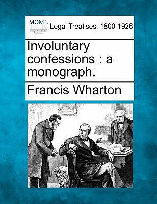 Involuntary Confessions: A Monograph. 1240150199 Book Cover
