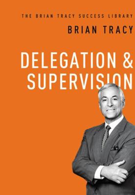 Delegation and Supervision (the Brian Tracy Suc... 0814433146 Book Cover