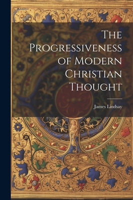 The Progressiveness of Modern Christian Thought 1022031546 Book Cover