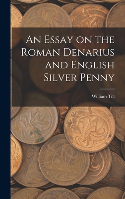An Essay on the Roman Denarius and English Silv... B0BM6K6DML Book Cover