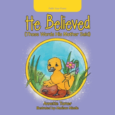 He Believed: (Those Words His Mother Said) 1728334128 Book Cover