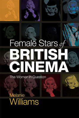 Female Stars of British Cinema: The Women in Qu... 1474405630 Book Cover