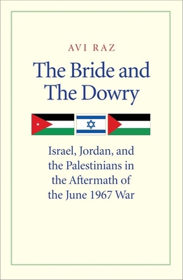 The Bride and the Dowry: Israel, Jordan, and th... 0300171943 Book Cover