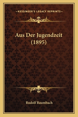 Aus Der Jugendzeit (1895) [German] 1167681339 Book Cover