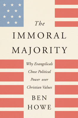 The Immoral Majority: Why Evangelicals Chose Po... 0062797115 Book Cover