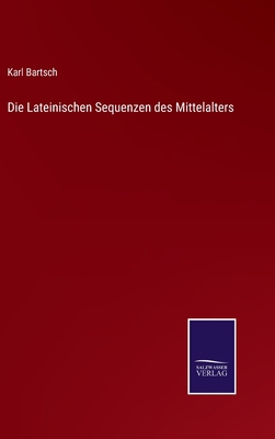 Die Lateinischen Sequenzen des Mittelalters [German] 3375060971 Book Cover