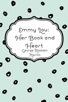 Emmy Lou: Her Book and Heart 1530263077 Book Cover
